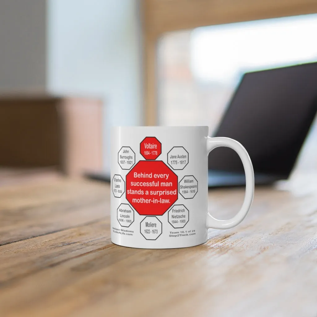 Behind every successful man stands a surprised mother-in-law.  -  Voltaire  1694 - 1778 - Drink Wisely in MugWisdom - Ceramic  11oz cup - MW-16.1-