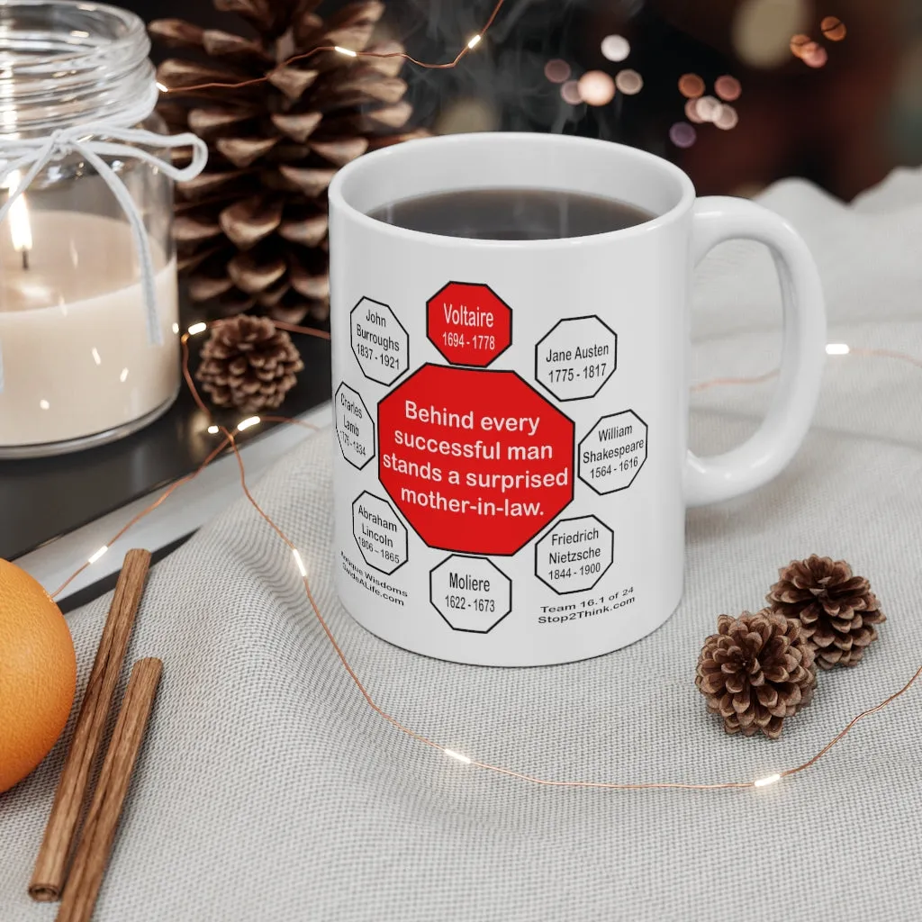 Behind every successful man stands a surprised mother-in-law.  -  Voltaire  1694 - 1778 - Drink Wisely in MugWisdom - Ceramic  11oz cup - MW-16.1-
