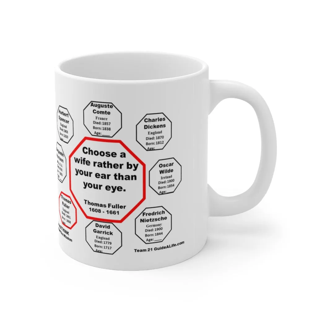 Choose a wife rather by your ear than your eye.  -  Thomas Fuller  1608 - 1661 - Drink Wisely in MugWisdom - Ceramic  11oz cup