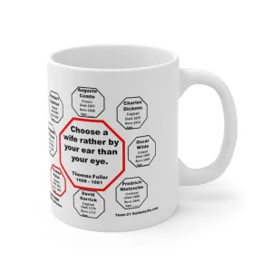 Choose a wife rather by your ear than your eye.  -  Thomas Fuller  1608 - 1661 - Drink Wisely in MugWisdom - Ceramic  11oz cup