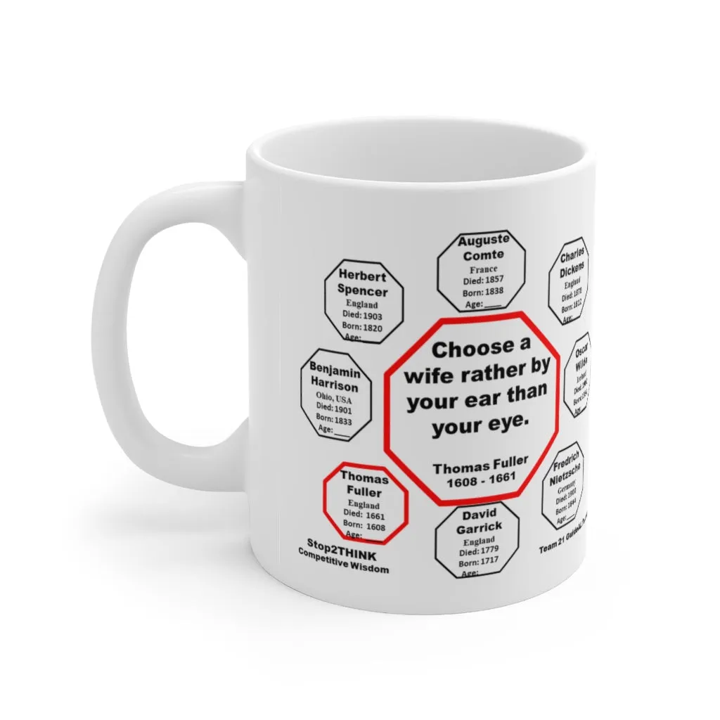 Choose a wife rather by your ear than your eye.  -  Thomas Fuller  1608 - 1661 - Drink Wisely in MugWisdom - Ceramic  11oz cup