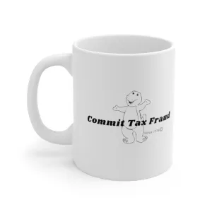 Commit Tax Fraud 11oz Coffee Mug