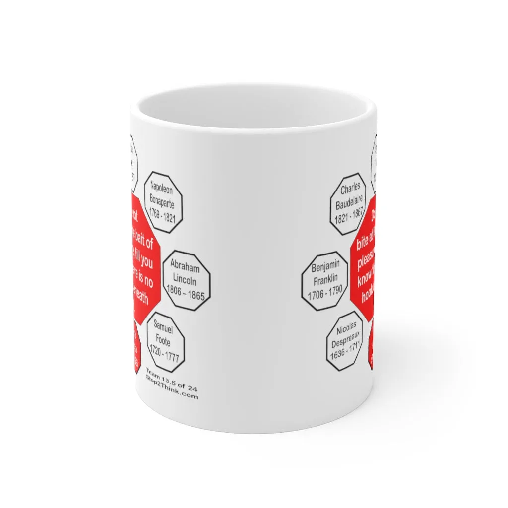 Do not bite at the bait of pleasure, till you know there is no hook beneath it. -  Thomas Jefferson  1743 - 1826 - Drink Wisely in MugWisdom - Ceramic  11oz cup - MW-13.5-