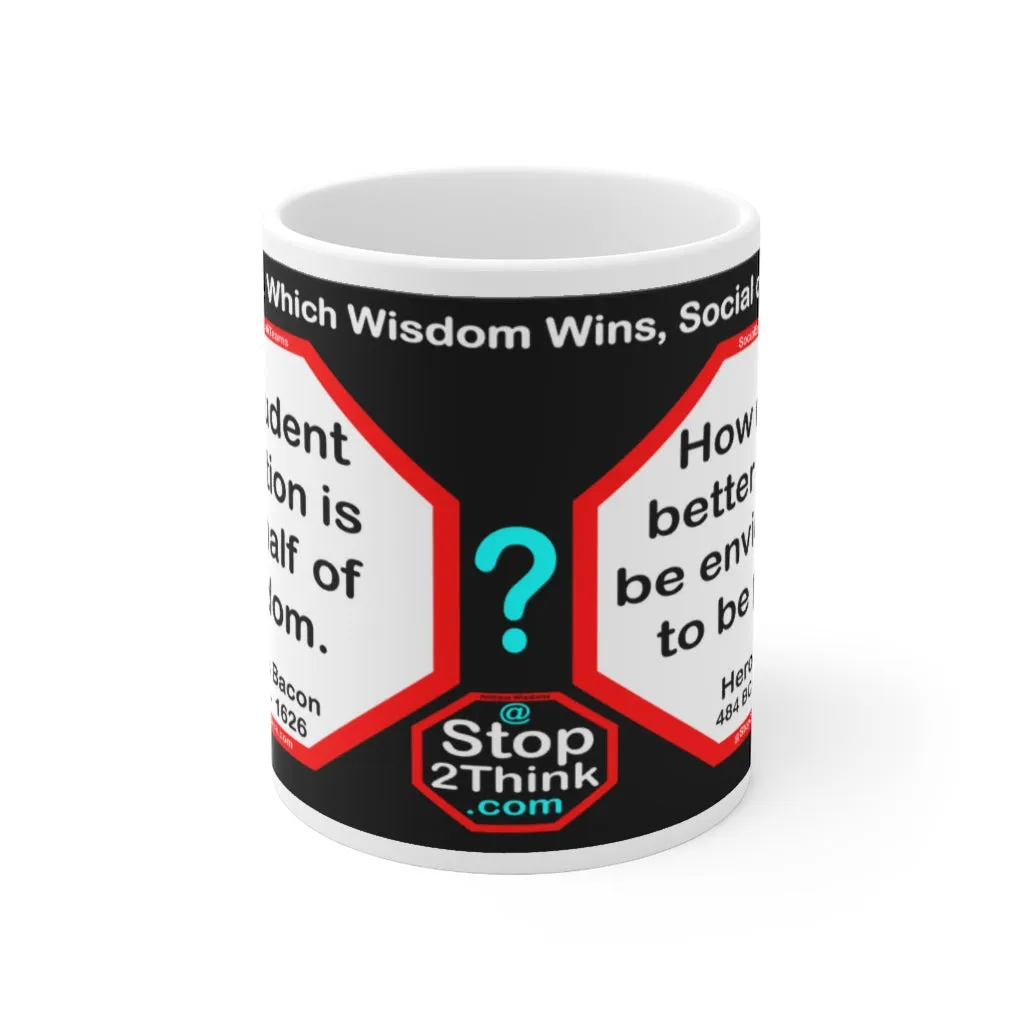 DosQuotes MugWisdoms... A prudent question is one-half of wisdom.-vs-  How much better it is to be envied than to be pitied.  -  @S2T Which Wisdom Wins: Social or Sarcastic? Ceramic 11oz cup