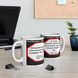 DosQuotes MugWisdoms... Character, not circumstances, makes the man. -vs- A chip on the shoulder is a sure sign of wood higher up.  -  @S2T Which Wisdom Wins: Social or Sarcastic? Ceramic 11oz cup