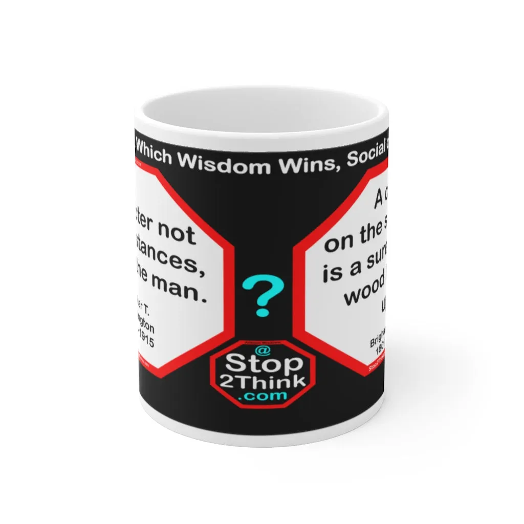 DosQuotes MugWisdoms... Character, not circumstances, makes the man. -vs- A chip on the shoulder is a sure sign of wood higher up.  -  @S2T Which Wisdom Wins: Social or Sarcastic? Ceramic 11oz cup