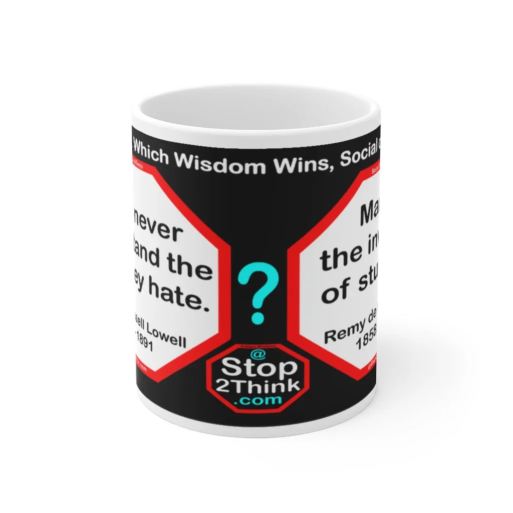 DosQuotes MugWisdoms... Folks never understand the folks they hate.  -vs-  Man is the inventor of stupidity.  -  @S2T Which Wisdom Wins: Social or Sarcastic? Ceramic 11oz cup