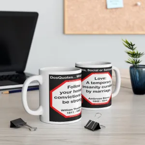 DosQuotes MugWisdoms...  Follow your honest convictions and be strong. -vs- Love: A temporary insanity curable by marriage.  -  @S2T Which Wisdom Wins: Social or Sarcastic? - Ceramic  11oz cup - DQMW DosQuotes MugWisdoms!