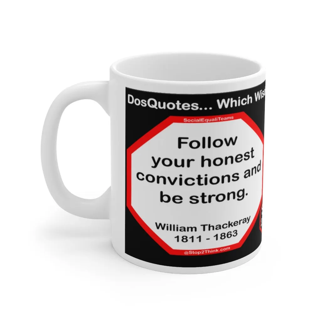 DosQuotes MugWisdoms...  Follow your honest convictions and be strong. -vs- Love: A temporary insanity curable by marriage.  -  @S2T Which Wisdom Wins: Social or Sarcastic? - Ceramic  11oz cup - DQMW DosQuotes MugWisdoms!