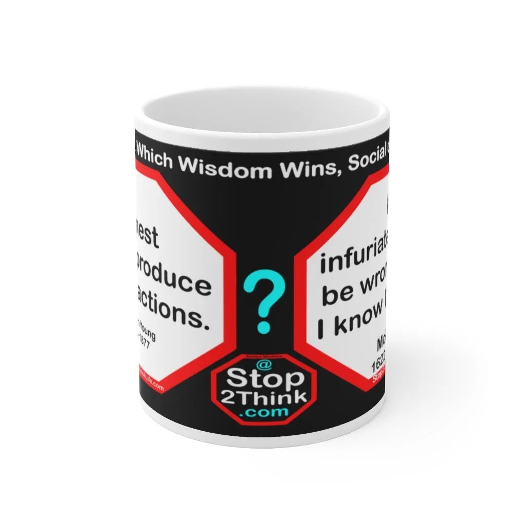 DosQuotes MugWisdoms...  Honest hearts produce honest actions. -vs- It infuriates me to be wrong when I know I'm right. -  @S2T Which Wisdom Wins: Social or Sarcastic? - Ceramic  11oz cup - DQMW DosQuotes MugWisdoms!