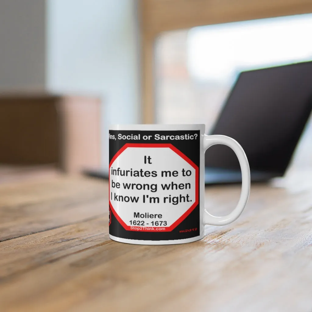 DosQuotes MugWisdoms...  Honest hearts produce honest actions. -vs- It infuriates me to be wrong when I know I'm right. -  @S2T Which Wisdom Wins: Social or Sarcastic? - Ceramic  11oz cup - DQMW DosQuotes MugWisdoms!