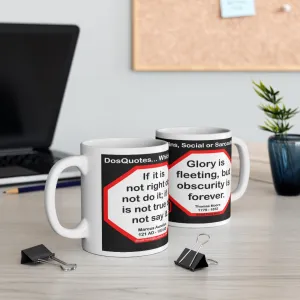DosQuotes MugWisdoms... - If it is not right do not do it; if it is not true do not say it. -vs- Glory is fleeting, but obscurity is forever.  -  @S2T Which Wisdom Wins: Social or Sarcastic? Ceramic 11oz cup