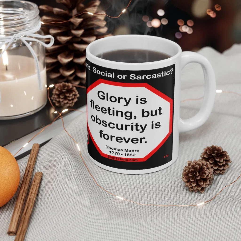 DosQuotes MugWisdoms... - If it is not right do not do it; if it is not true do not say it. -vs- Glory is fleeting, but obscurity is forever.  -  @S2T Which Wisdom Wins: Social or Sarcastic? Ceramic 11oz cup