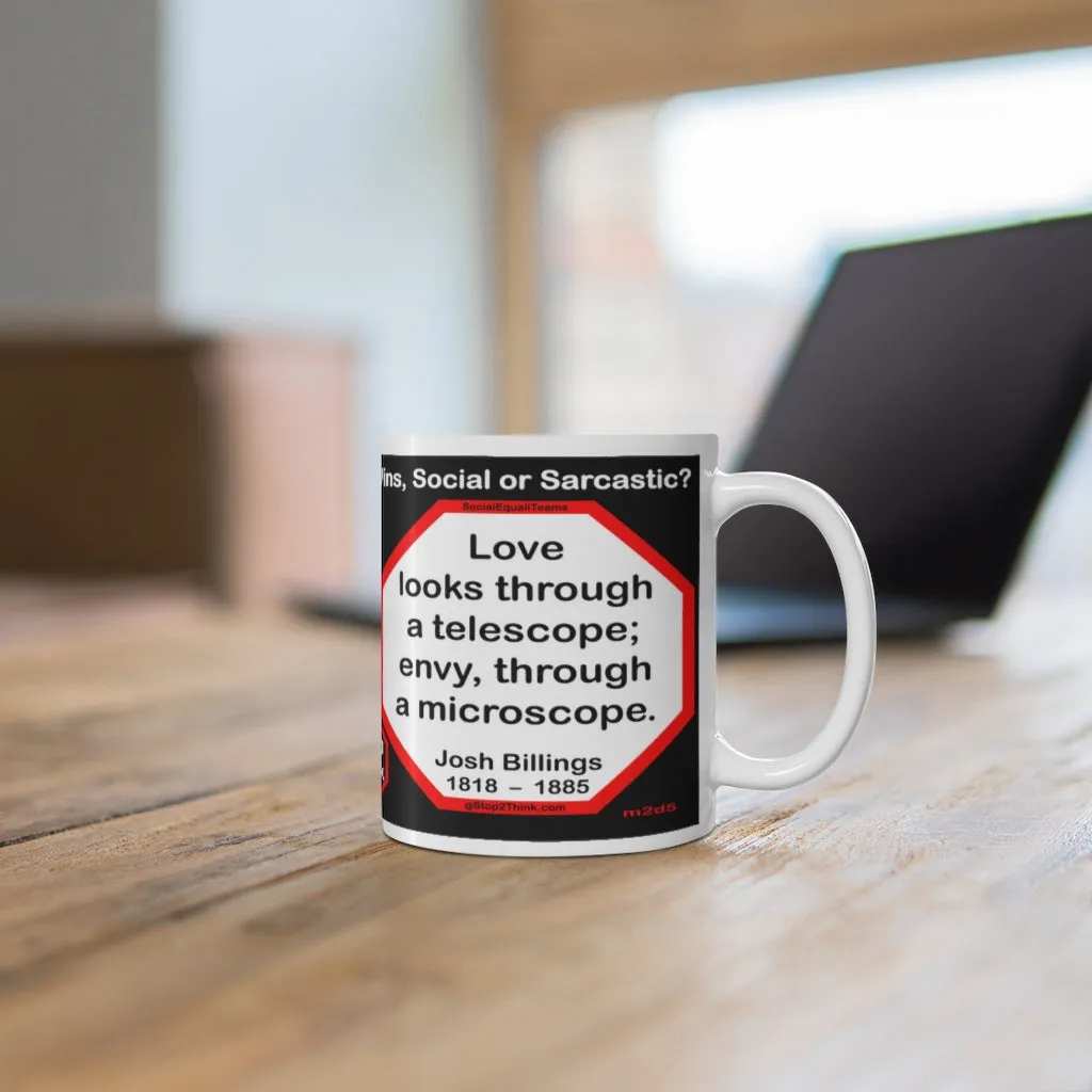 DosQuotes MugWisdoms...  Never Cut What You Can Untie -vs- Love looks through a telescope; envy, through a microscope. -  @S2T Which Wisdom Wins: Social or Sarcastic? - Ceramic  11oz cup - DQMW DosQuotes MugWisdoms!