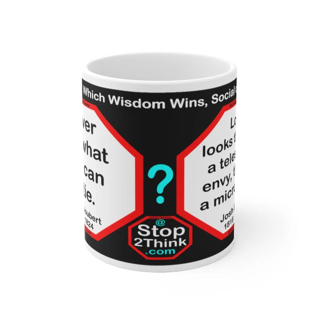 DosQuotes MugWisdoms...  Never Cut What You Can Untie -vs- Love looks through a telescope; envy, through a microscope. -  @S2T Which Wisdom Wins: Social or Sarcastic? - Ceramic  11oz cup - DQMW DosQuotes MugWisdoms!
