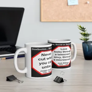 DosQuotes MugWisdoms...  Never Cut What You Can Untie -vs- Love looks through a telescope; envy, through a microscope. -  @S2T Which Wisdom Wins: Social or Sarcastic? - Ceramic  11oz cup - DQMW DosQuotes MugWisdoms!