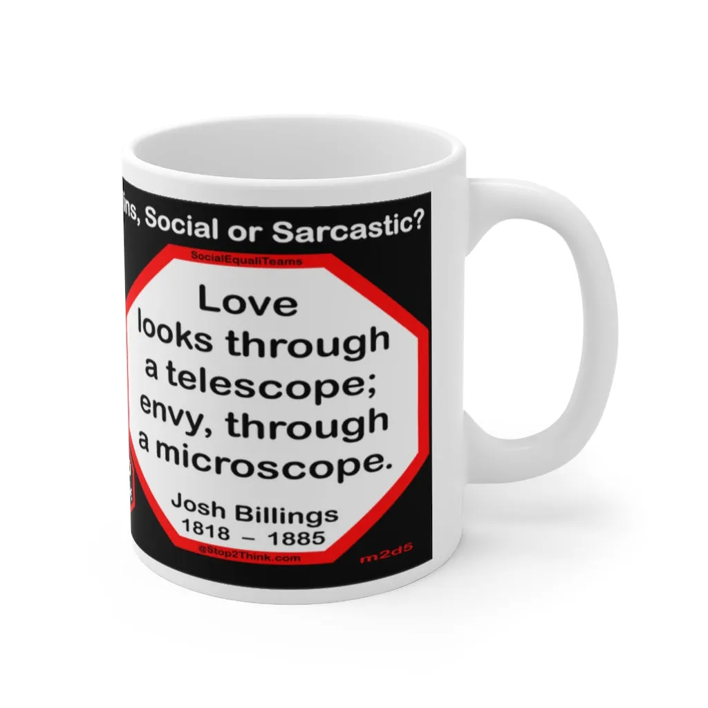 DosQuotes MugWisdoms...  Never Cut What You Can Untie -vs- Love looks through a telescope; envy, through a microscope. -  @S2T Which Wisdom Wins: Social or Sarcastic? - Ceramic  11oz cup - DQMW DosQuotes MugWisdoms!