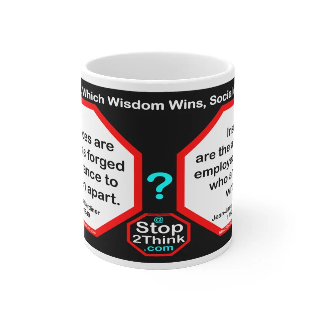 DosQuotes MugWisdoms... Prejudices are the chains forged by ignorance to keep men apart.  -vs- Insults are the arguments employed by those who are in the wrong.  -  @S2T Which Wisdom Wins: Social or Sarcastic? Ceramic 11oz cup