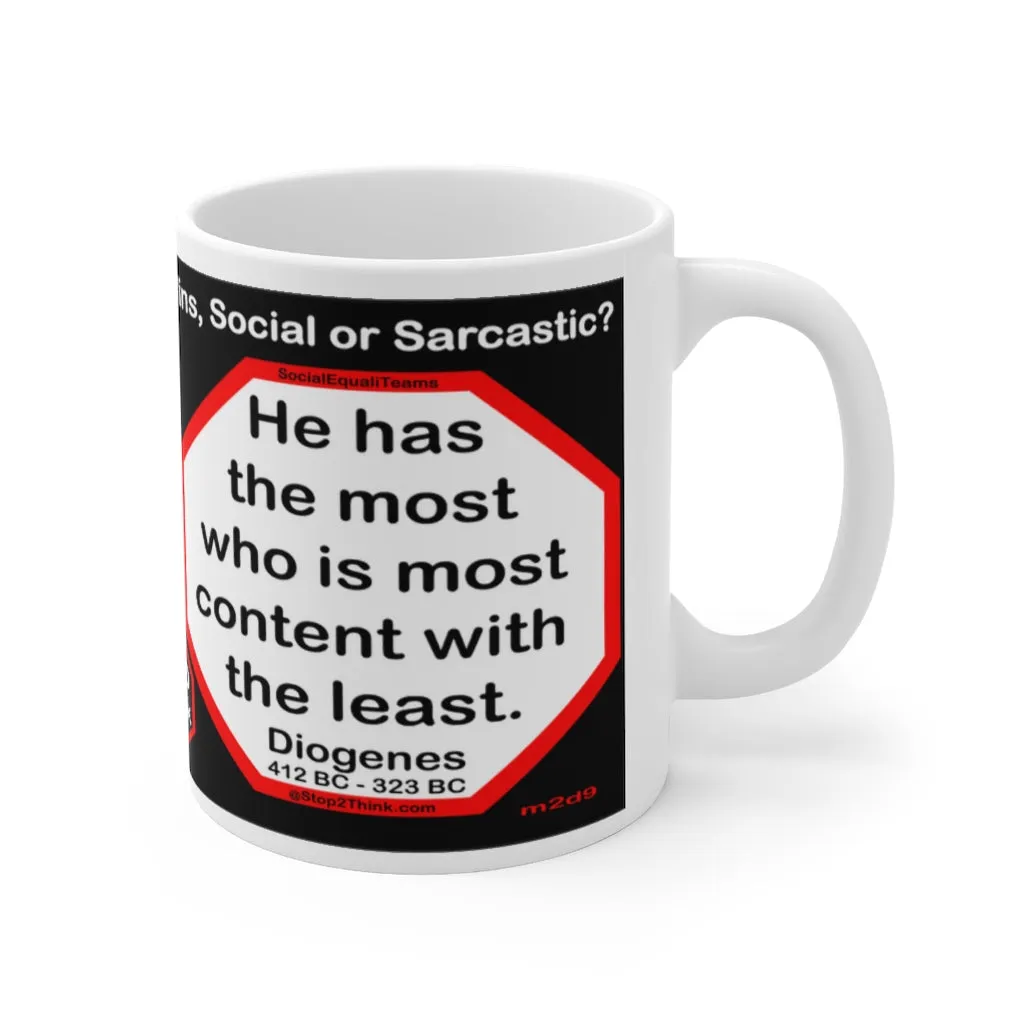 DosQuotes MugWisdoms... The mind is everything. What you think you become.-vs-  He has the most who is most content with the least.  -  @S2T Which Wisdom Wins: Social or Sarcastic? Ceramic 11oz cup