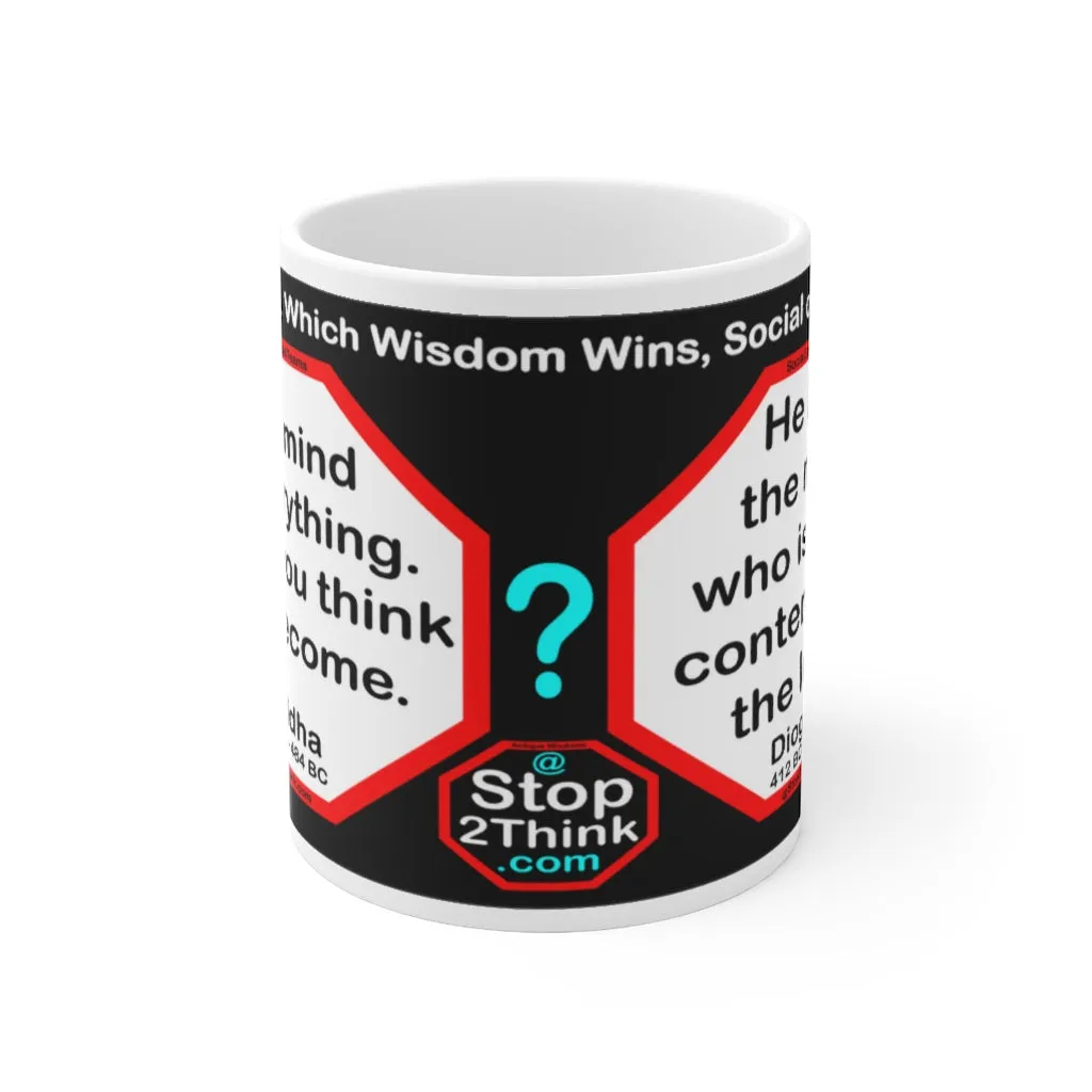 DosQuotes MugWisdoms... The mind is everything. What you think you become.-vs-  He has the most who is most content with the least.  -  @S2T Which Wisdom Wins: Social or Sarcastic? Ceramic 11oz cup