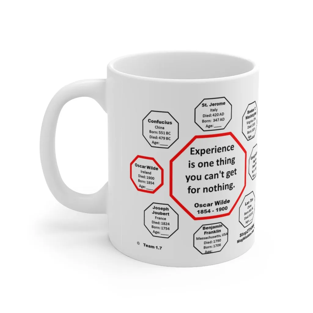Experience is one thing you can't get for nothing.   -  Oscar Wilde 1854 - 1900 - MugWisdom.com Ceramic  11oz - MW-1.7