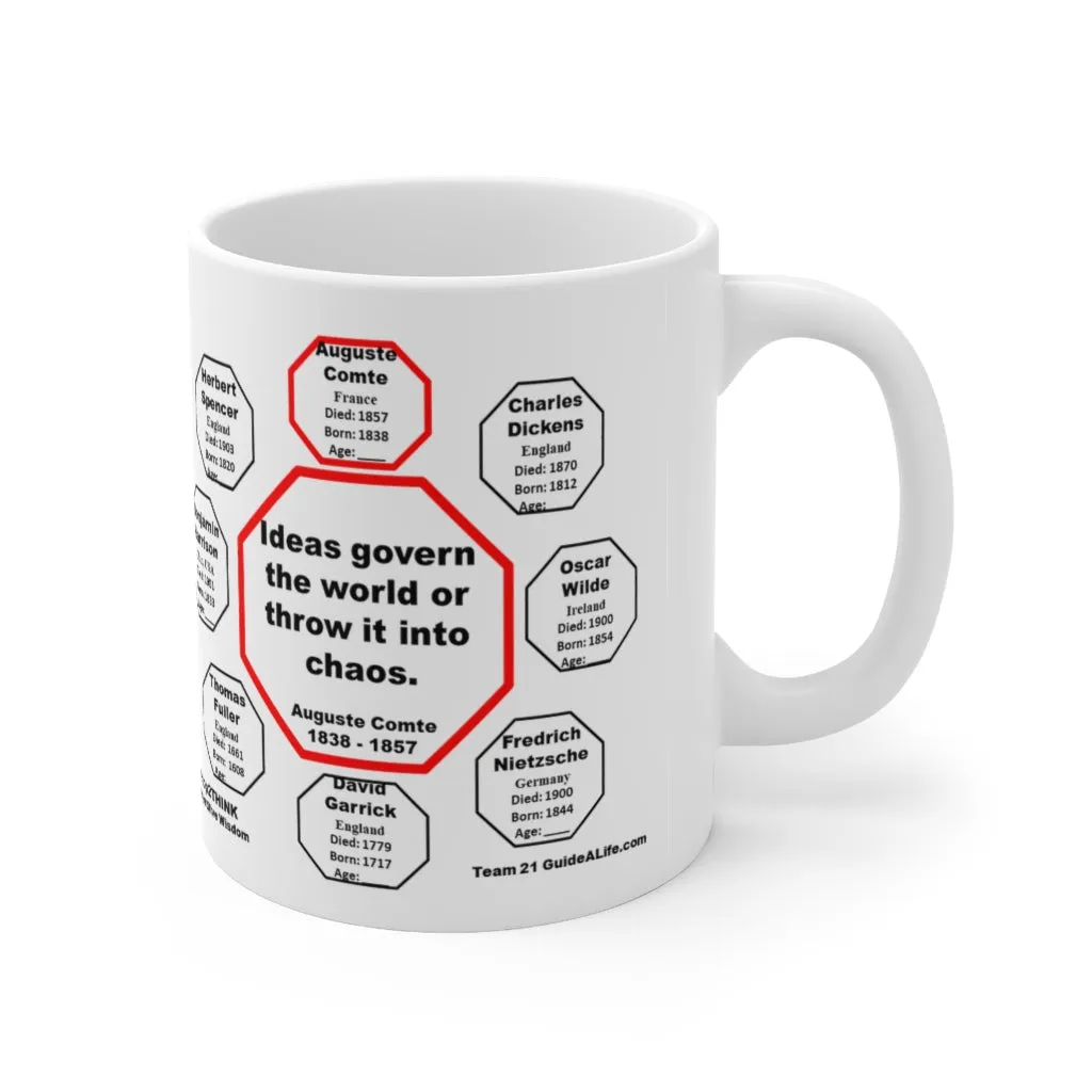 Ideas govern the world, or throw it into chaos.  -  Auguste Comte  1838 - 1857 - Drink Wisely in MugWisdom - Ceramic  11oz cup