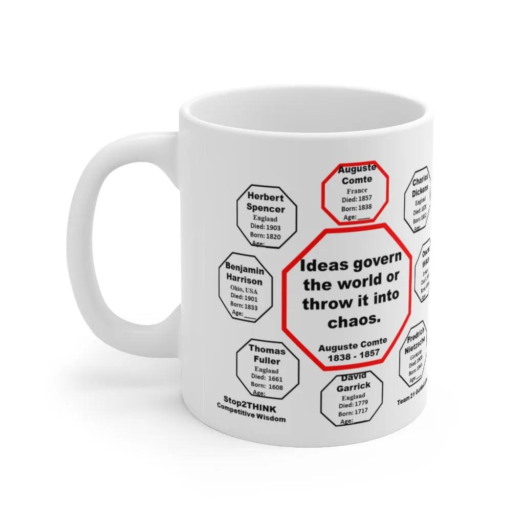 Ideas govern the world, or throw it into chaos.  -  Auguste Comte  1838 - 1857 - Drink Wisely in MugWisdom - Ceramic  11oz cup