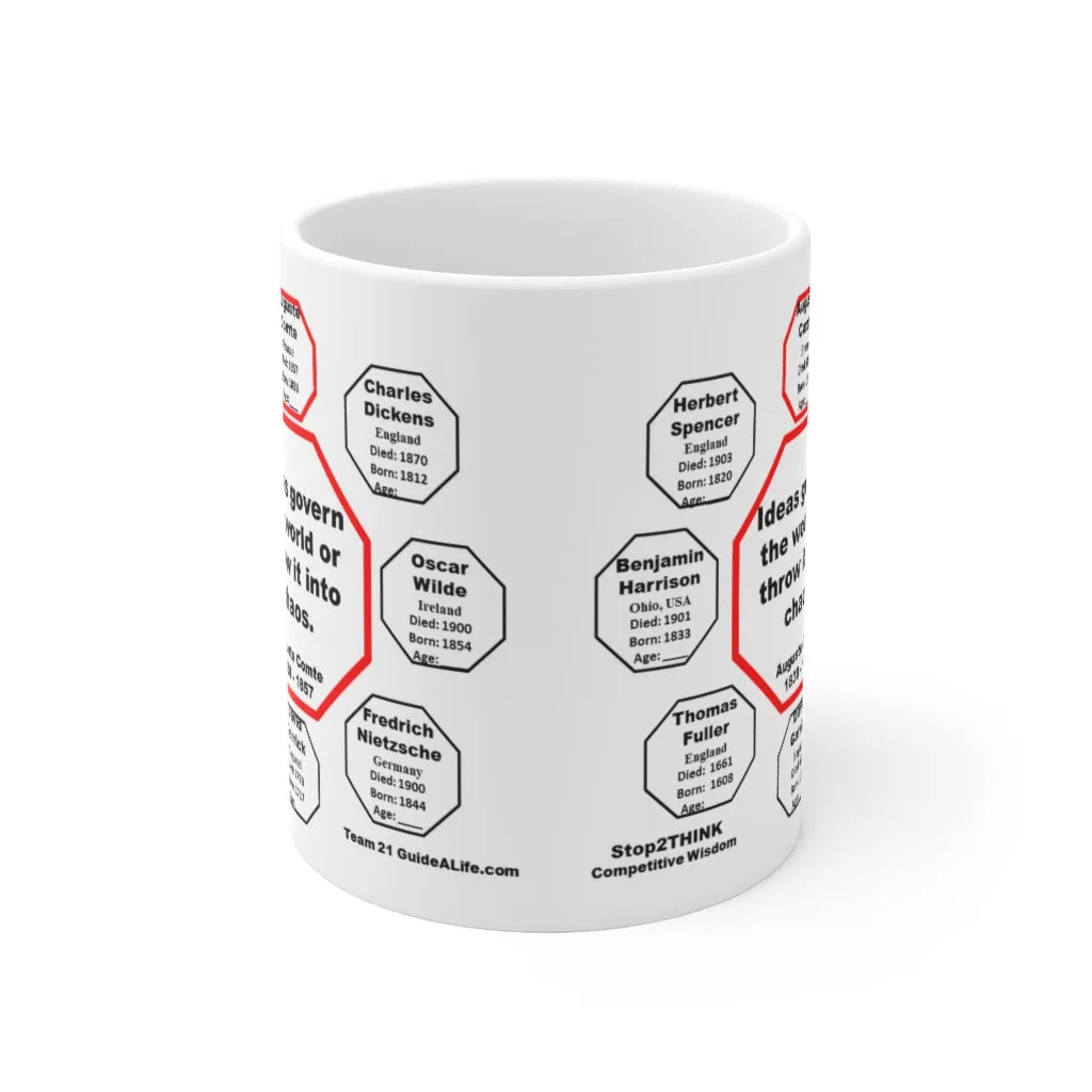 Ideas govern the world, or throw it into chaos.  -  Auguste Comte  1838 - 1857 - Drink Wisely in MugWisdom - Ceramic  11oz cup