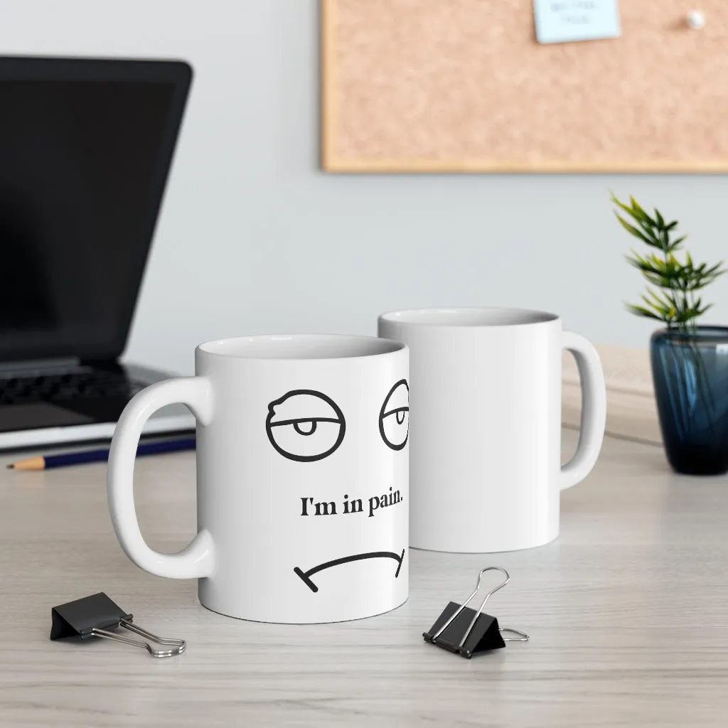 I'm in pain 11oz Coffee Mug