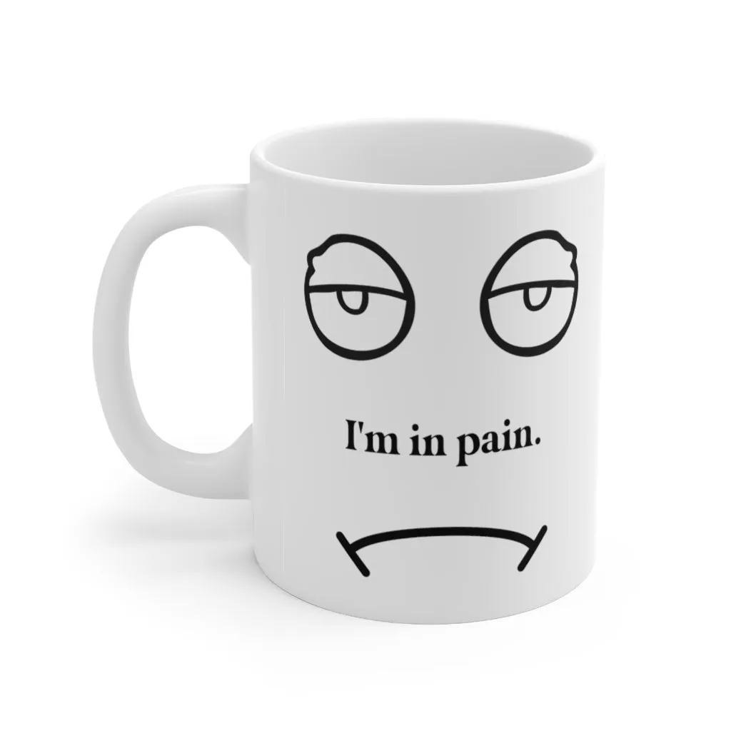I'm in pain 11oz Coffee Mug