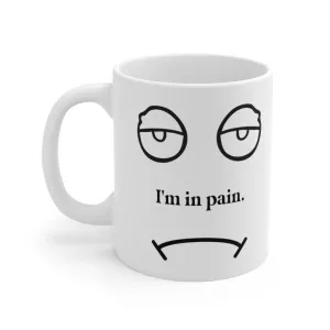 I'm in pain 11oz Coffee Mug