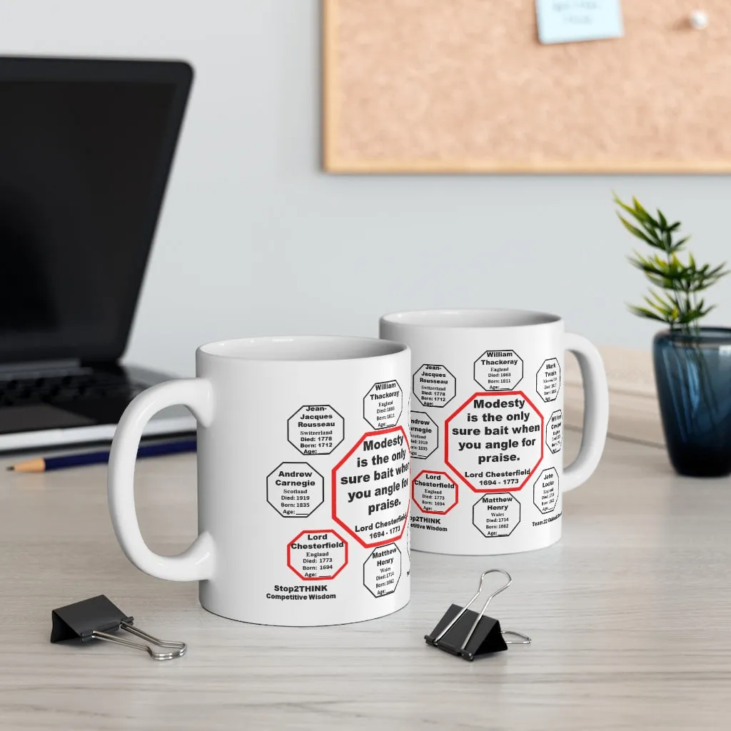 Modesty is the only sure bait when you angle for praise.  -  Lord Chesterfield  1694 - 1773 - Drink Wisely in MugWisdom - Ceramic  11oz cup - MW-22.6