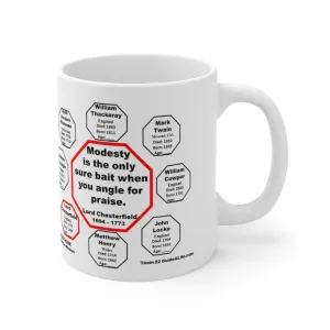 Modesty is the only sure bait when you angle for praise.  -  Lord Chesterfield  1694 - 1773 - Drink Wisely in MugWisdom - Ceramic  11oz cup - MW-22.6