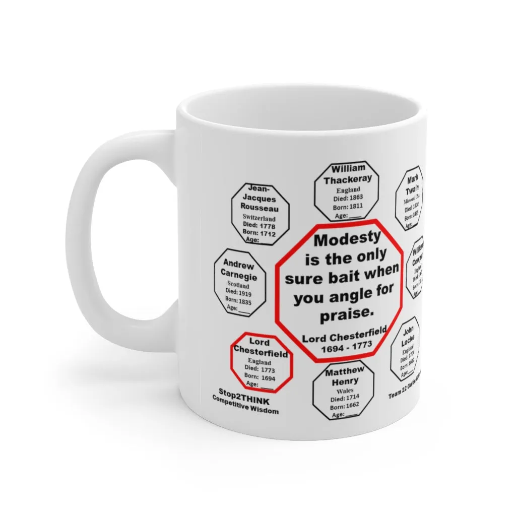 Modesty is the only sure bait when you angle for praise.  -  Lord Chesterfield  1694 - 1773 - Drink Wisely in MugWisdom - Ceramic  11oz cup - MW-22.6