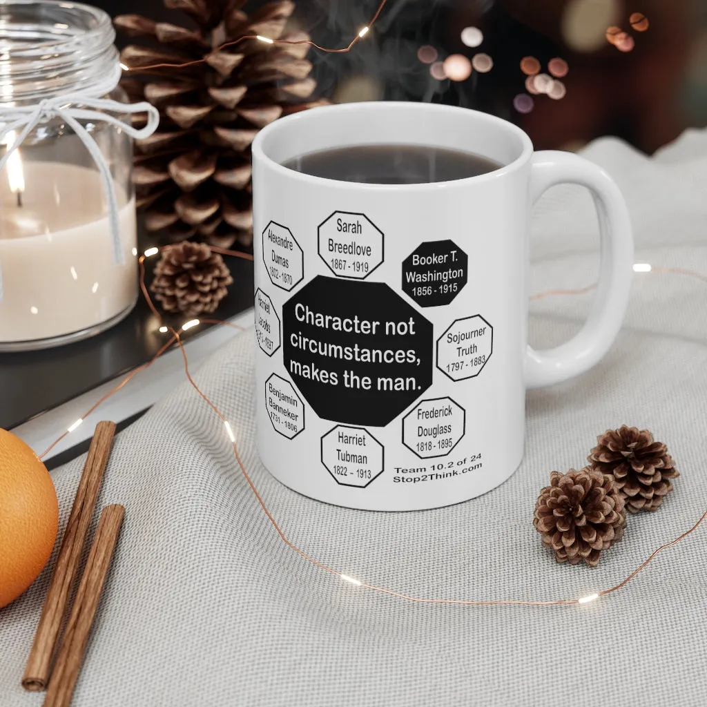 MW-10.2- Character, not circumstances, makes the man.  -  Booker T. Washington  1856 - 1915 - Drink Wisely in MugWisdom - Ceramic  11oz cup