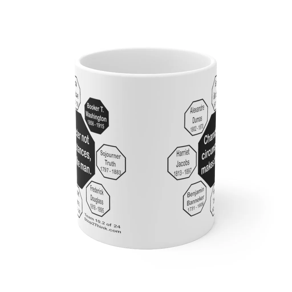 MW-10.2- Character, not circumstances, makes the man.  -  Booker T. Washington  1856 - 1915 - Drink Wisely in MugWisdom - Ceramic  11oz cup