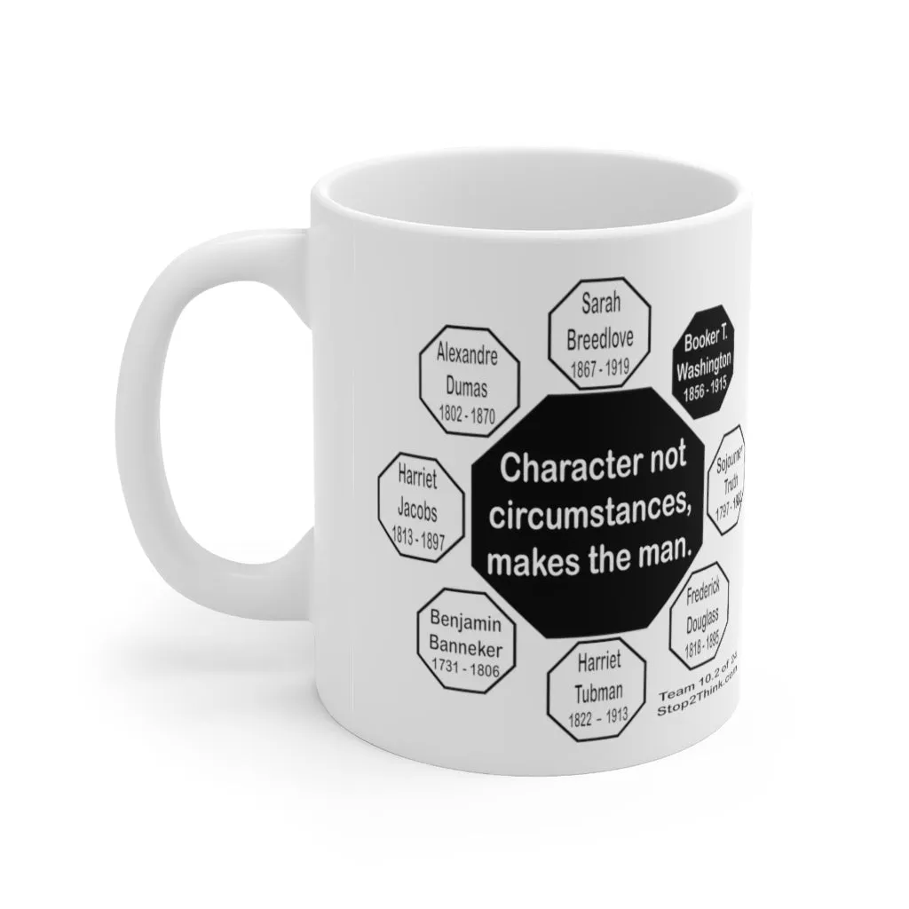 MW-10.2- Character, not circumstances, makes the man.  -  Booker T. Washington  1856 - 1915 - Drink Wisely in MugWisdom - Ceramic  11oz cup