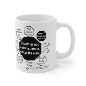 MW-10.2- Character, not circumstances, makes the man.  -  Booker T. Washington  1856 - 1915 - Drink Wisely in MugWisdom - Ceramic  11oz cup
