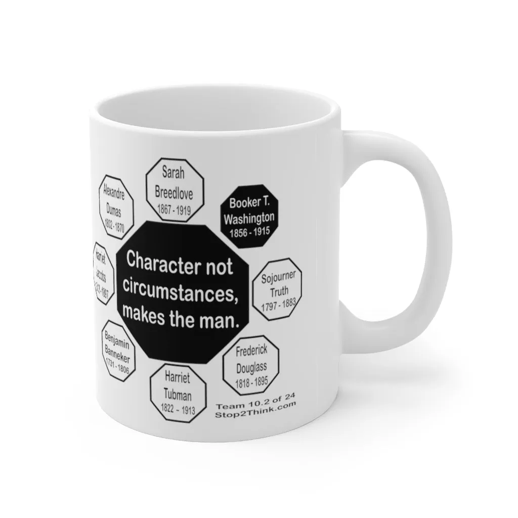MW-10.2- Character, not circumstances, makes the man.  -  Booker T. Washington  1856 - 1915 - Drink Wisely in MugWisdom - Ceramic  11oz cup