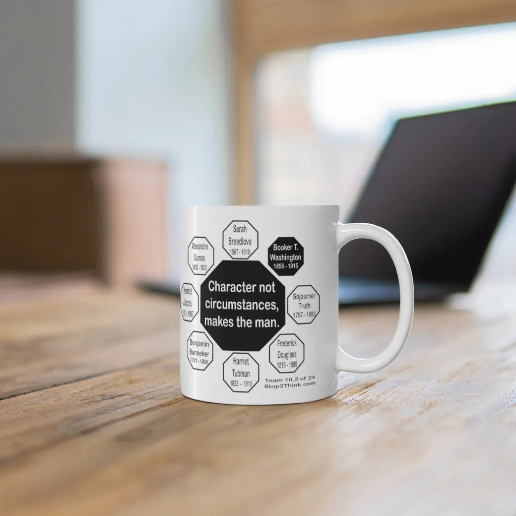 MW-10.2- Character, not circumstances, makes the man.  -  Booker T. Washington  1856 - 1915 - Drink Wisely in MugWisdom - Ceramic  11oz cup