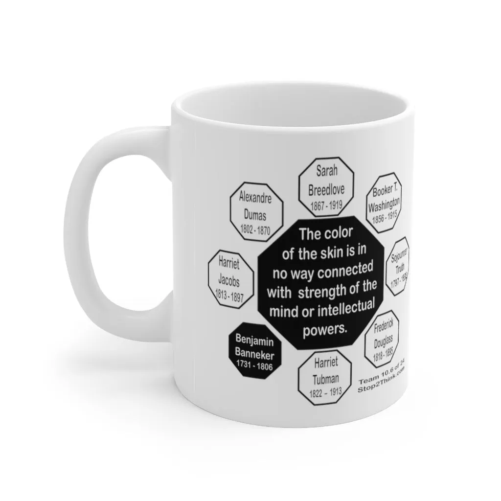 MW-10.6- The color of the skin is in no way connected with strength of the mind or intellectual powers.   -   Benjamin Banneker  1731 - 1806 - MugWisdom Ceramic  11oz