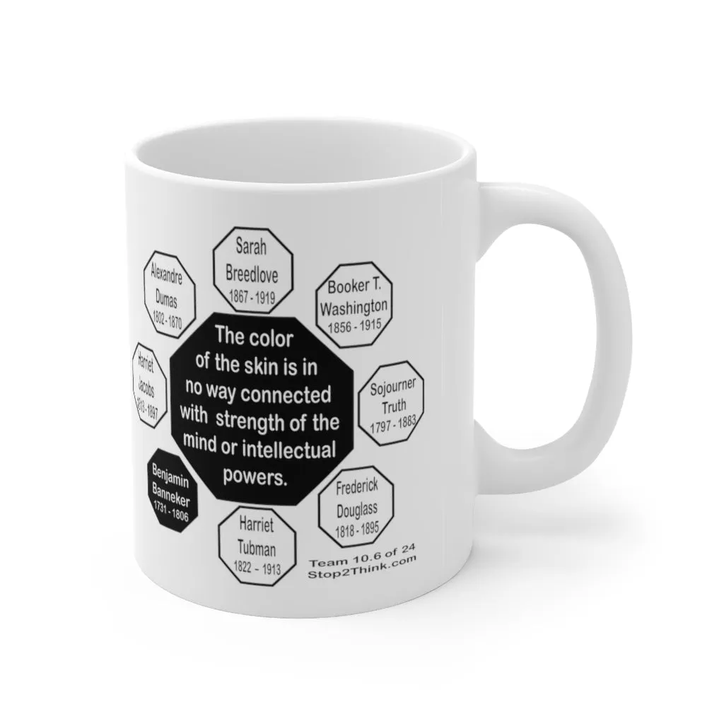 MW-10.6- The color of the skin is in no way connected with strength of the mind or intellectual powers.   -   Benjamin Banneker  1731 - 1806 - MugWisdom Ceramic  11oz
