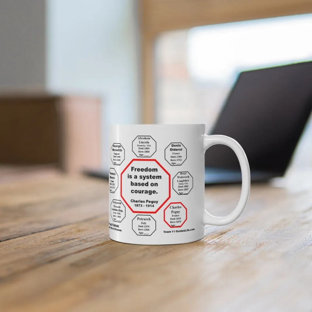 MW-11.4- Freedom is a system based on courage.  -  Charles Peguy  1873 - 1914 - Drink Wisely in MugWisdom - Ceramic  11oz cup