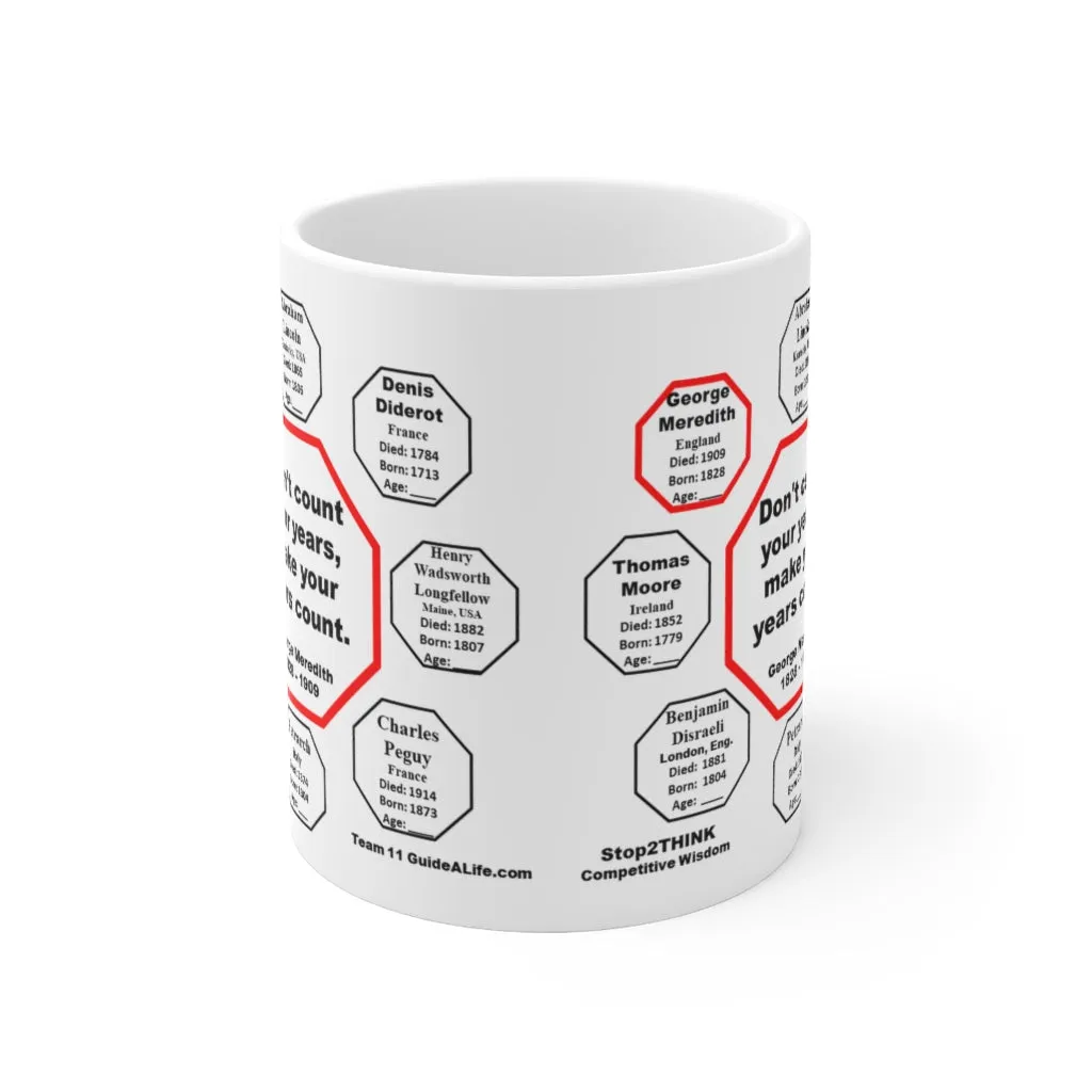 MW-11.8- Don't count your years, make your years count.  -  George Meredith  1828 - 1909 - Drink Wisely in MugWisdom - Ceramic  11oz cup