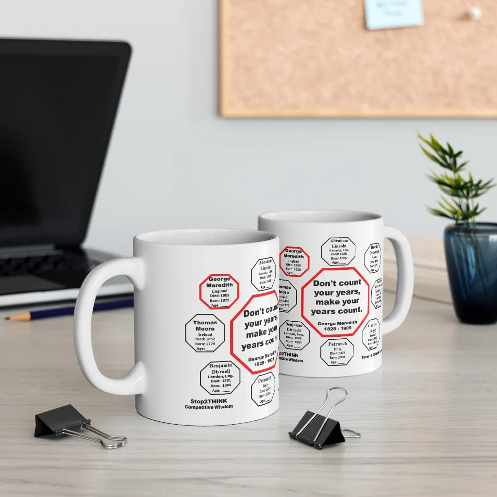 MW-11.8- Don't count your years, make your years count.  -  George Meredith  1828 - 1909 - Drink Wisely in MugWisdom - Ceramic  11oz cup
