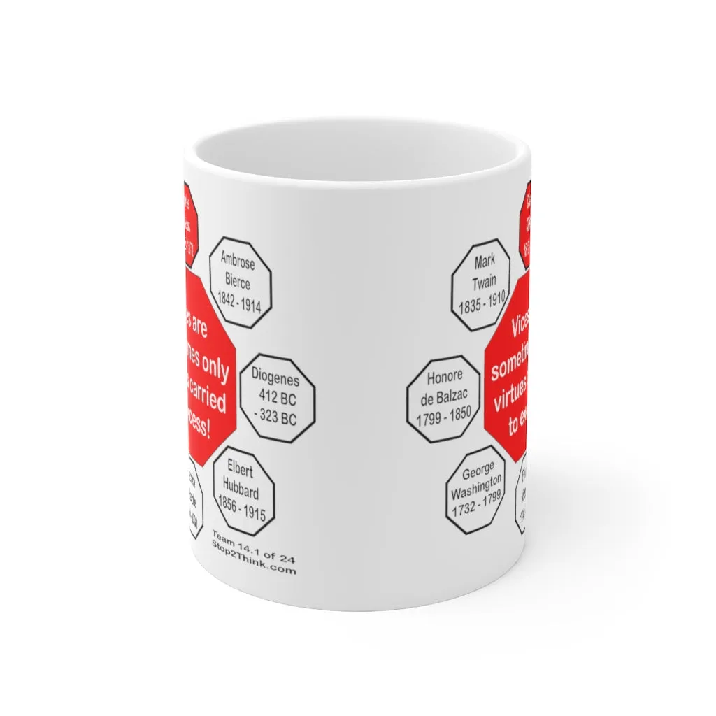 MW-14.1- Vices are sometimes only virtues carried to excess!  -  Charles Dickens 1812 – 1870 - Drink Wisely in MugWisdom - Ceramic  11oz cup