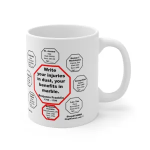 MW-1.5- Write your injuries in dust, your benefits in marble.  -  Benjamin Franklin 1706 - 1790 - MugWisdom.com Ceramic  11oz