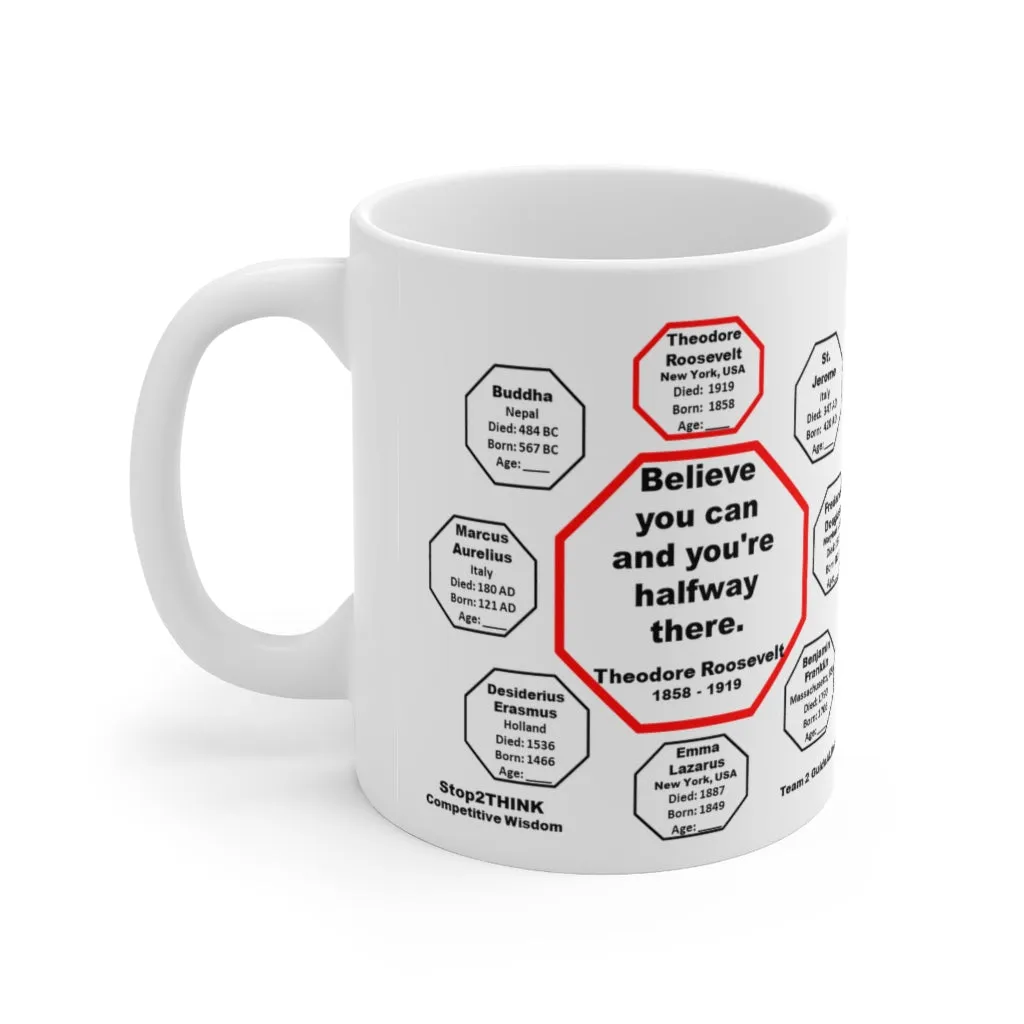 MW-2.1- Believe you can and you're halfway there.  -  Theodore Roosevelt  1858 - 1919 - MugWisdom Ceramic  11oz