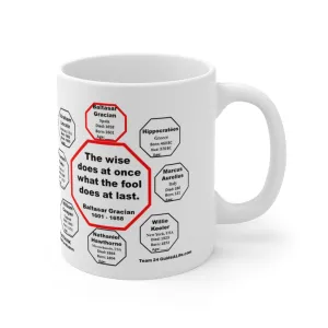 MW-24.1- The wise does at once what the fool does at last.  -  Baltasar Gracian  1601 - 1658 - Drink Wisely in MugWisdom - Ceramic  11oz cup