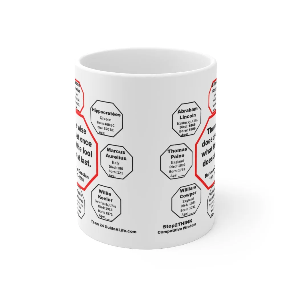 MW-24.1- The wise does at once what the fool does at last.  -  Baltasar Gracian  1601 - 1658 - Drink Wisely in MugWisdom - Ceramic  11oz cup